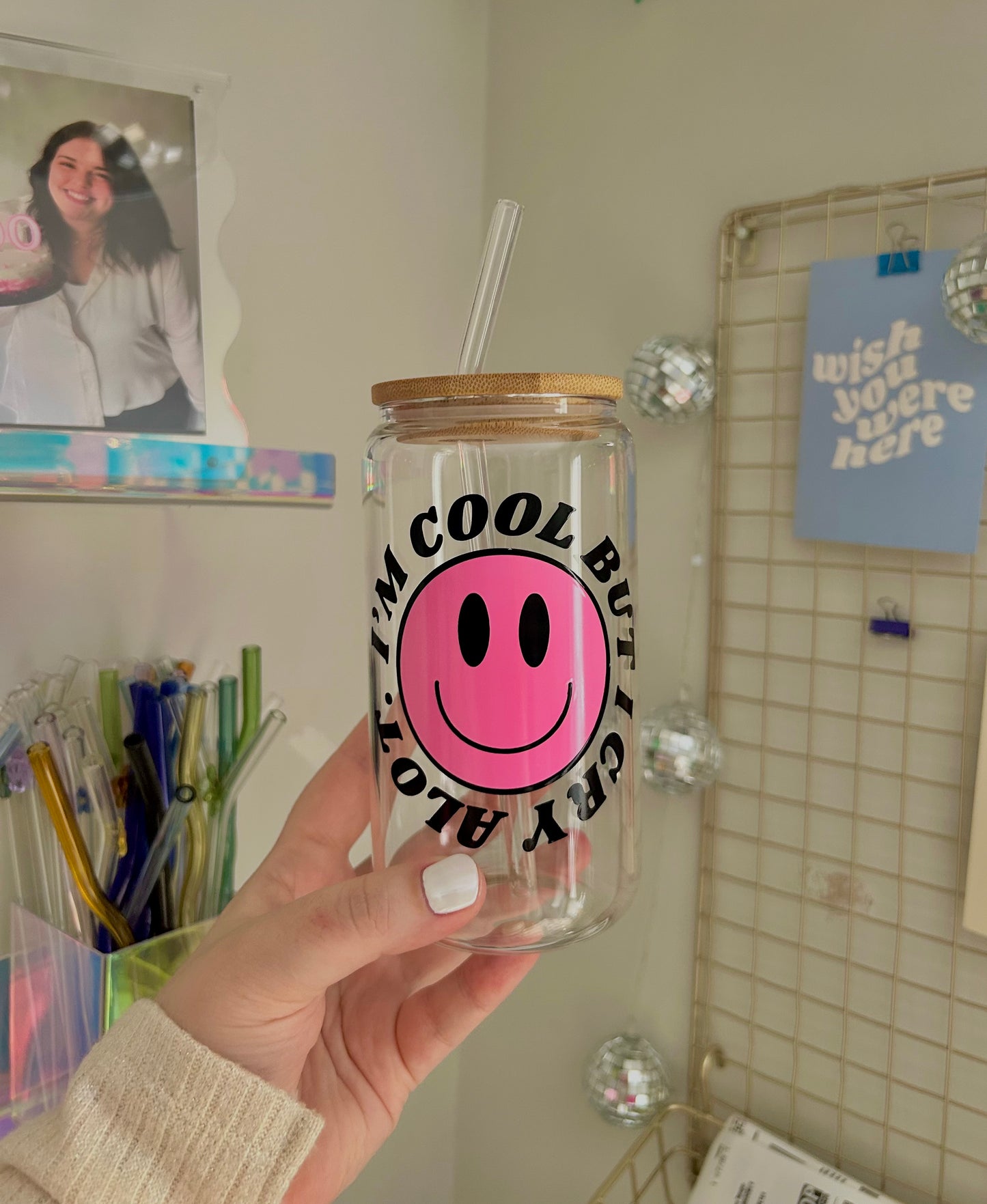 I’m pretty cool but I cry a lot can glass