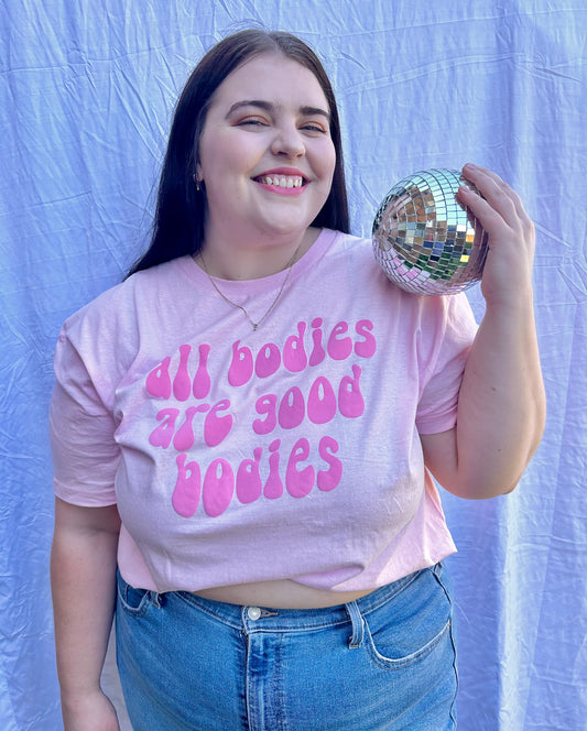 All bodies are good bodies T-Shirt