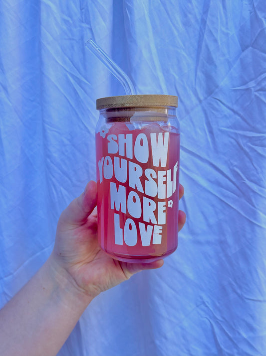 Show Yourself More Love Glass